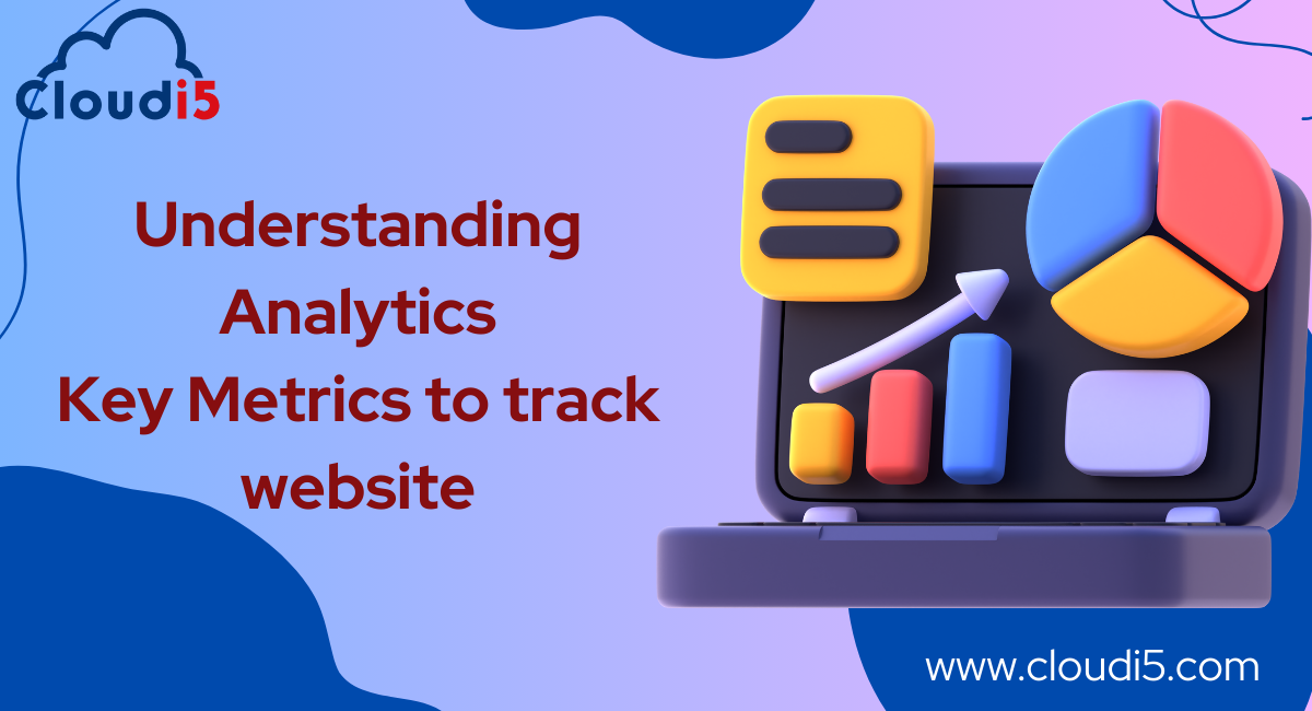 Understanding Analytics: Key Metrics to Track for Your Website